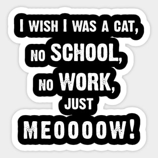 I Wish I Was A Cat, No School, No Work, Just Meooooow v5 Sticker